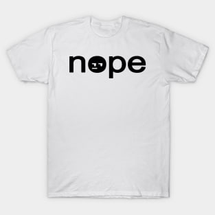 Nope - Black Font Ed. T-Shirt